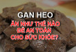 Ăn gan heo như thế nào để an toàn cho sức khỏe?